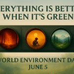 Traffic signal with red showing forest fire, yellow showing a child sitting under the sun, and green showing lush green forests with mountains in the background. Text reads Everything is better when it’s green World Environment Day, June 5.